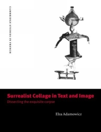 Surrealist Collage in Text and Image : Dissecting the Exquisite Corpse (Cambridge Studies in French) 2005 г 264 стр ISBN 0521619874 инфо 10579b.