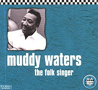 Muddy Waters The Folk Singer Формат: Audio CD (Подарочное оформление) Дистрибьюторы: Universal Music Company, Chess Record Corp Лицензионные товары Характеристики аудионосителей 2000 г Альбом инфо 13766g.
