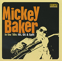 Mickey Baker In The '50s: Hit, Git & Split "Bill Hendricks Orchestra" "House Rockers" инфо 7h.